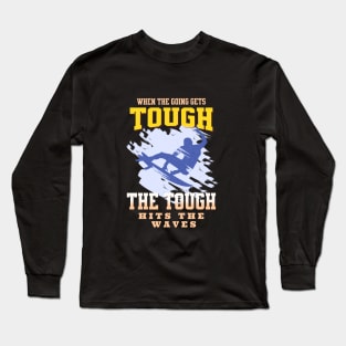 The Tough Surf Waves Inspirational Quote Phrase Text Long Sleeve T-Shirt